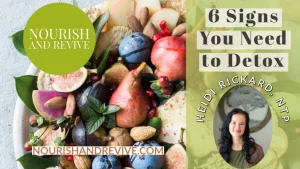 6 Signs you need to Detoxify with Nourish and Revive